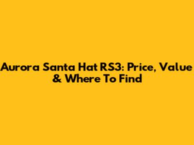 Aurora Santa Hat RS3: Price, Value & Where To Find