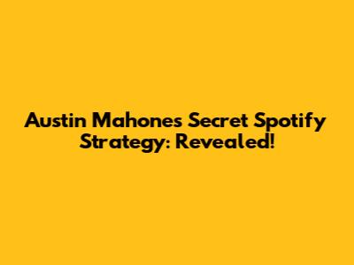 Austin Mahone's Secret Spotify Strategy: Revealed!