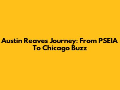 Austin Reaves' Journey: From PSEIA To Chicago Buzz