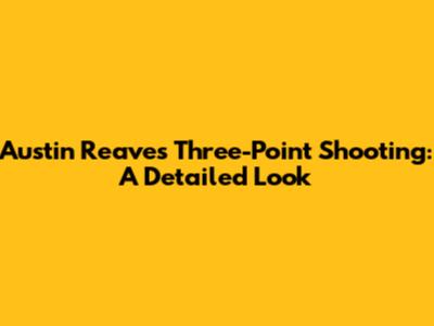 Austin Reaves' Three-Point Shooting: A Detailed Look
