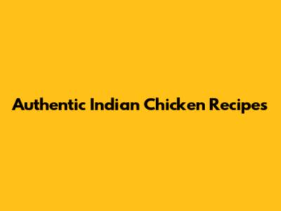Authentic Indian Chicken Recipes