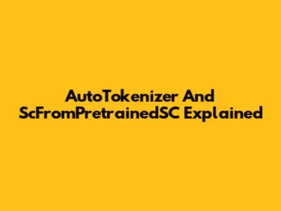AutoTokenizer And ScFromPretrainedSC Explained