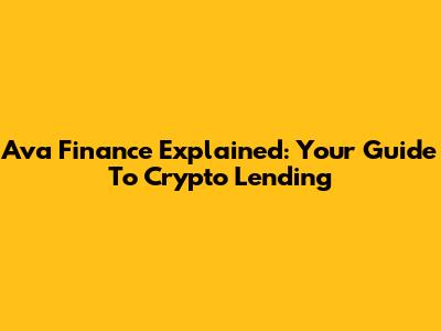 Ava Finance Explained: Your Guide To Crypto Lending