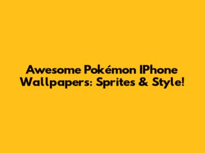 Awesome Pokémon IPhone Wallpapers: Sprites & Style!