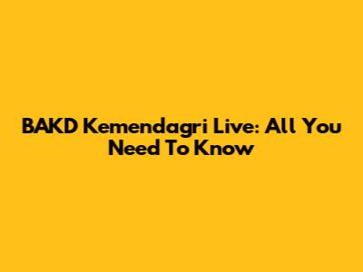 BAKD Kemendagri Live: All You Need To Know