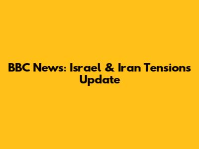 BBC News: Israel & Iran Tensions Update