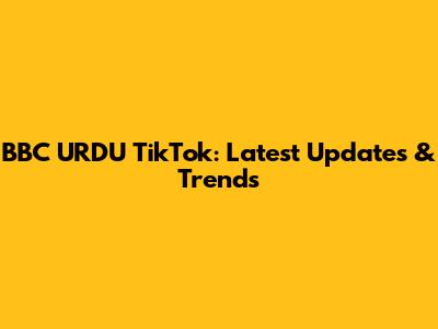 BBC URDU TikTok: Latest Updates & Trends