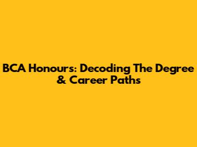 BCA Honours: Decoding The Degree & Career Paths