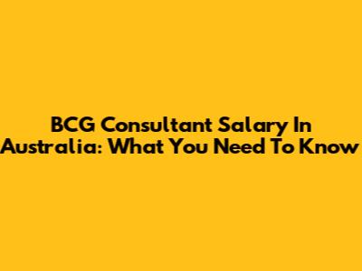 BCG Consultant Salary In Australia: What You Need To Know