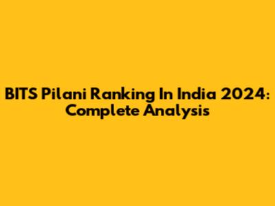 BITS Pilani Ranking In India 2024: Complete Analysis