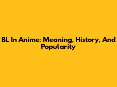 BL In Anime: Meaning, History, And Popularity