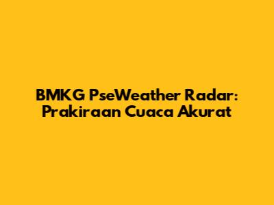BMKG PseWeather Radar: Prakiraan Cuaca Akurat