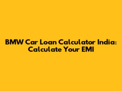 BMW Car Loan Calculator India: Calculate Your EMI