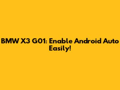 BMW X3 G01: Enable Android Auto Easily!