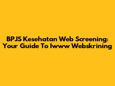 BPJS Kesehatan Web Screening: Your Guide To Iwww Webskrining