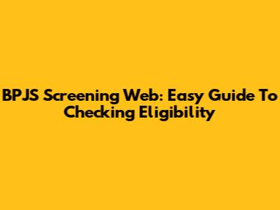 BPJS Screening Web: Easy Guide To Checking Eligibility