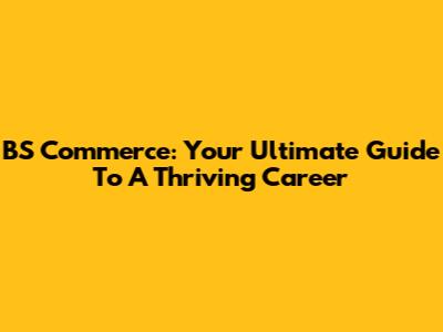 BS Commerce: Your Ultimate Guide To A Thriving Career