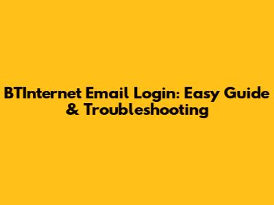 BTInternet Email Login: Easy Guide & Troubleshooting