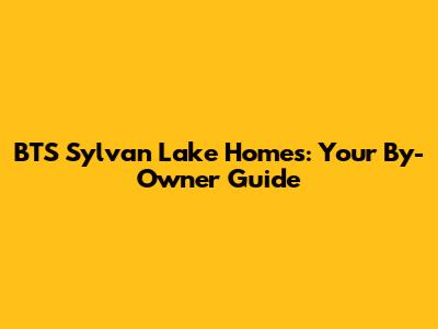 BTS Sylvan Lake Homes: Your By-Owner Guide