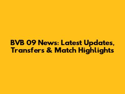 BVB 09 News: Latest Updates, Transfers & Match Highlights
