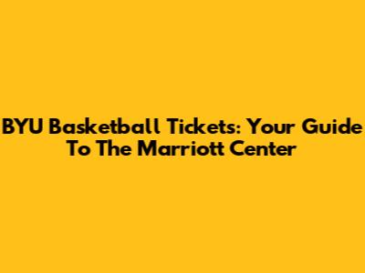 BYU Basketball Tickets: Your Guide To The Marriott Center