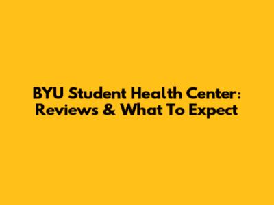 BYU Student Health Center: Reviews & What To Expect