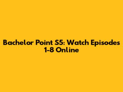 Bachelor Point S5: Watch Episodes 1-8 Online