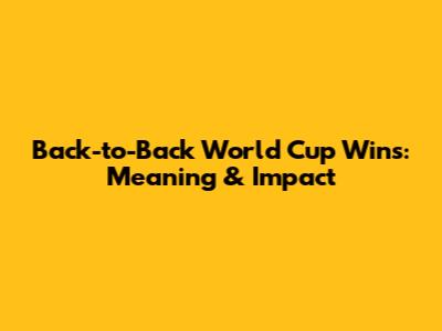 Back-to-Back World Cup Wins: Meaning & Impact