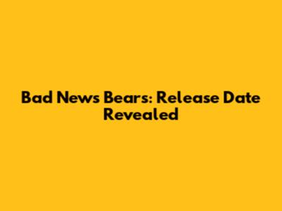 Bad News Bears: Release Date Revealed
