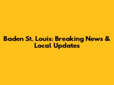 Baden St. Louis: Breaking News & Local Updates