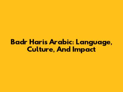 Badr Hari's Arabic: Language, Culture, And Impact