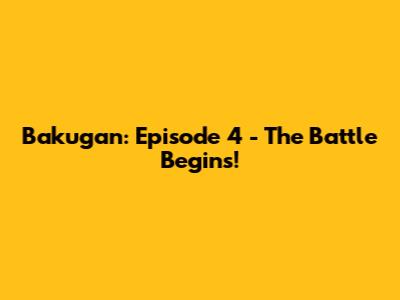 Bakugan: Episode 4 - The Battle Begins!