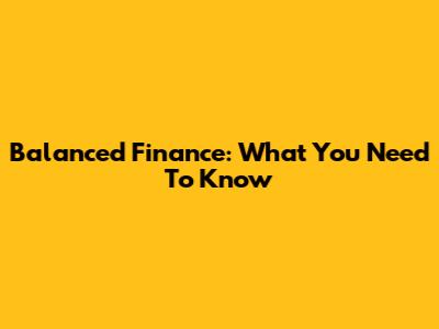 Balanced Finance: What You Need To Know