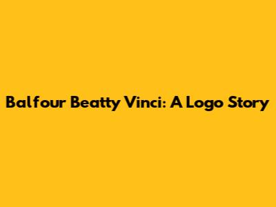 Balfour Beatty Vinci: A Logo Story