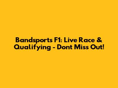 Bandsports F1: Live Race & Qualifying - Don't Miss Out!