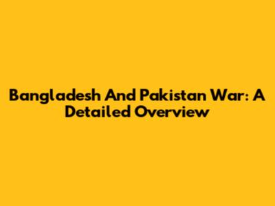 Bangladesh And Pakistan War: A Detailed Overview