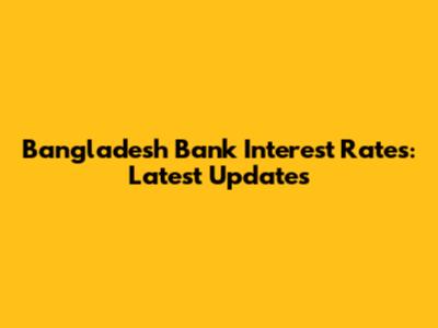 Bangladesh Bank Interest Rates: Latest Updates