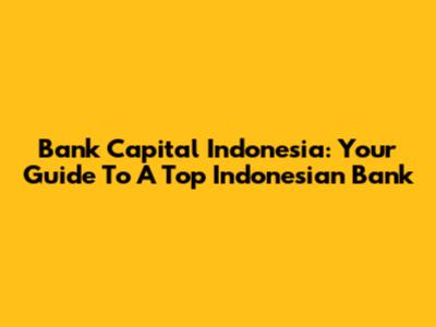 Bank Capital Indonesia: Your Guide To A Top Indonesian Bank