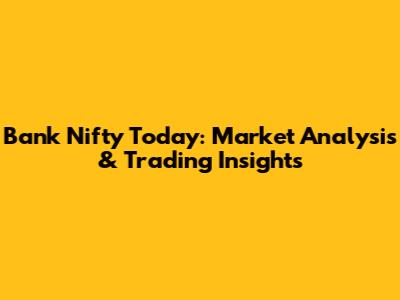 Bank Nifty Today: Market Analysis & Trading Insights