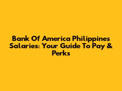 Bank Of America Philippines Salaries: Your Guide To Pay & Perks