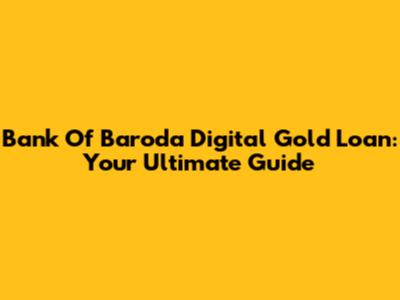 Bank Of Baroda Digital Gold Loan: Your Ultimate Guide