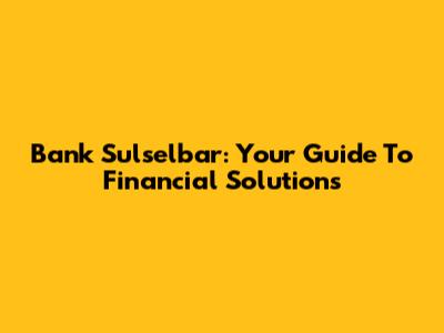 Bank Sulselbar: Your Guide To Financial Solutions