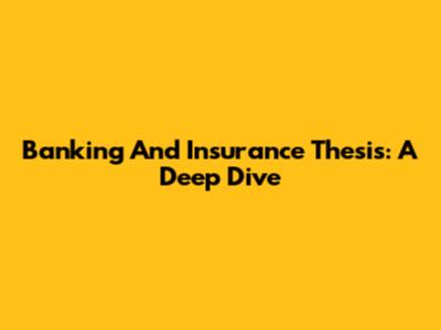 Banking And Insurance Thesis: A Deep Dive