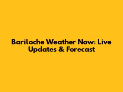 Bariloche Weather Now: Live Updates & Forecast