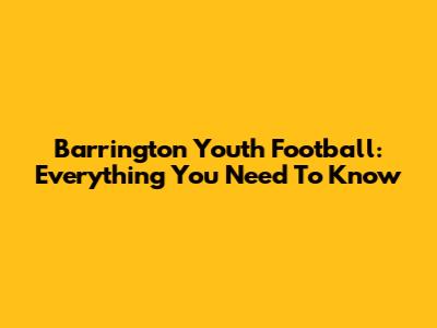 Barrington Youth Football: Everything You Need To Know