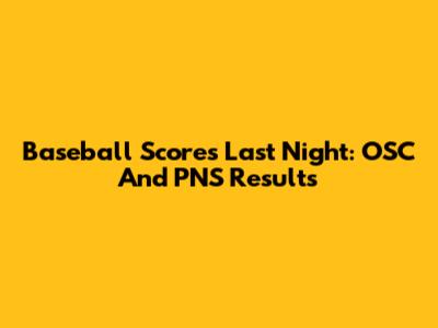 Baseball Scores Last Night: OSC And PNS Results