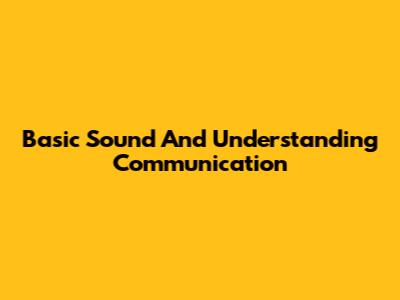Basic Sound And Understanding Communication