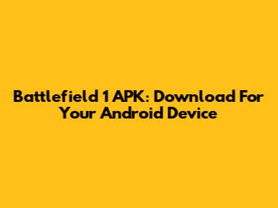 Battlefield 1 APK: Download For Your Android Device