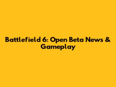 Battlefield 6: Open Beta News & Gameplay