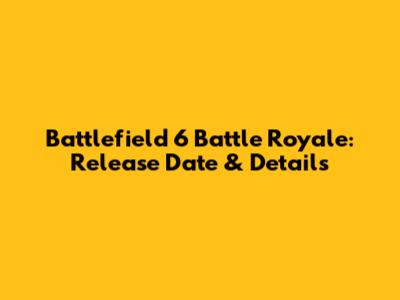 Battlefield 6 Battle Royale: Release Date & Details